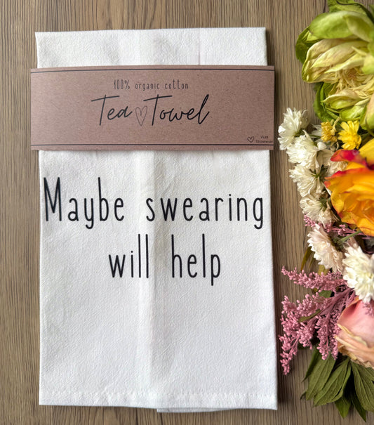 Maybe Swearing Will Help- Tea towel
